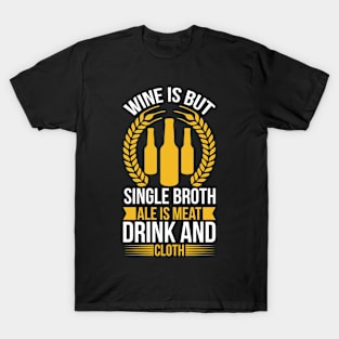 Wine Is But Single Broth ale Is Meat Drink And Cloth T Shirt For Women Men T-Shirt